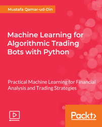 Machine Learning for Algorithmic Trading Bots with Python [Video]
