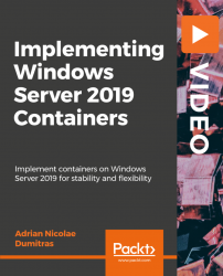 Implementing Windows Server 2019 Containers [Video]