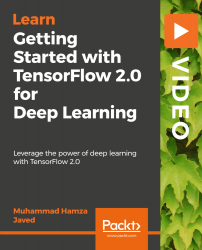Getting Started with TensorFlow 2.0 for Deep Learning [Video]