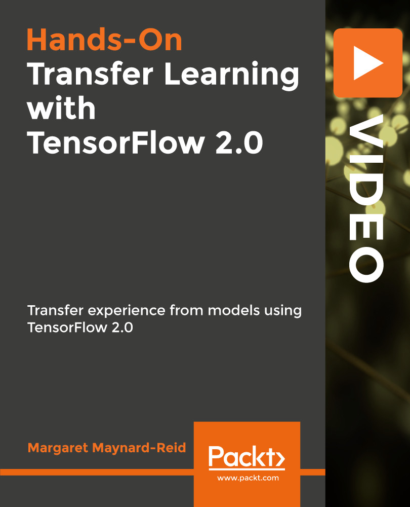 Hands-On Transfer Learning with TensorFlow 2.0