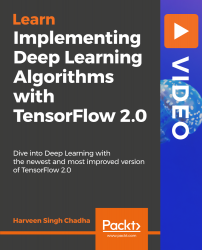 Implementing Deep Learning Algorithms with TensorFlow 2.0 [Video]