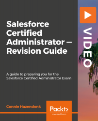 Salesforce Certified Administrator - Revision Guide [Video]