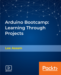 Arduino Bootcamp - Learning Through Projects [Video]