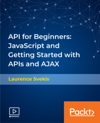 API for Beginners: JavaScript and Getting Started with APIs and AJAX [Video]