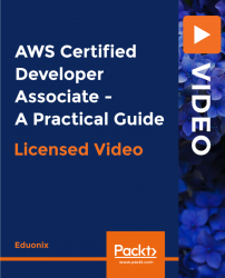 AWS Certified Developer Associate - A Practical Guide [Video]