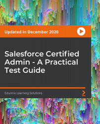 Salesforce Certified Admin - A Practical Test Guide [Video]