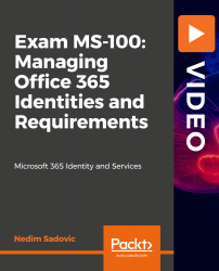 Exam MS-100: Managing Office 365 Identities and Requirements [Video]
