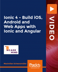Ionic 4 - Build iOS, Android and Web Apps with Ionic and Angular [Video]