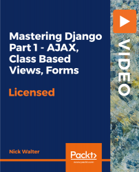 Mastering Django Part 1 - AJAX, Class Based Views, Forms [Video]