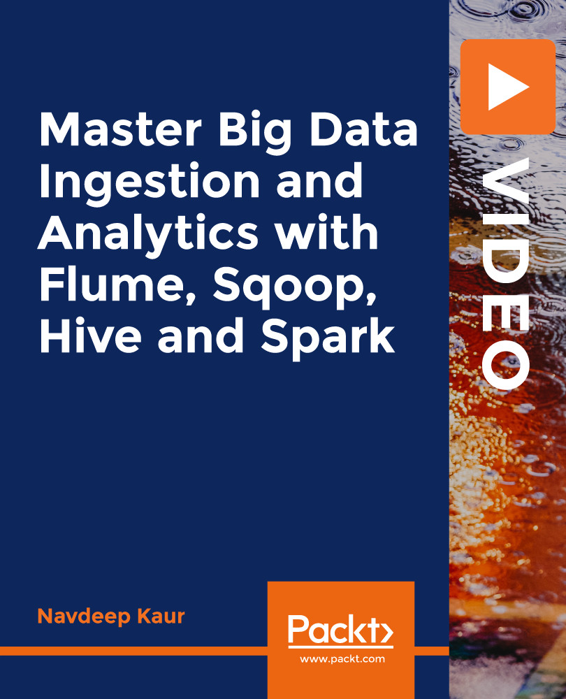 Master Big Data Ingestion and Analytics with Flume, Sqoop, Hive and Spark