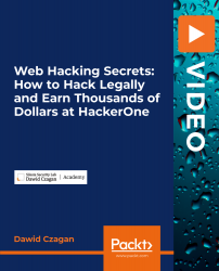 Web Hacking Secrets: How to Hack Legally and Earn Thousands of Dollars at HackerOne [Video]