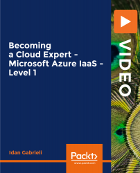 Becoming a Cloud Expert - Microsoft Azure IaaS - Level 1 [Video]