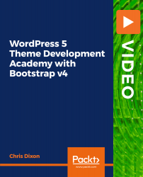 WordPress 5 Theme Development Academy with Bootstrap v4 [Video]