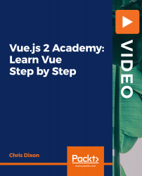 Vue.js 2 Academy: Learn Vue Step by Step [Video]