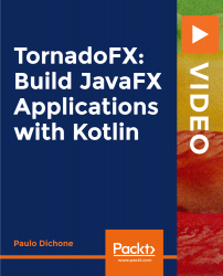 TornadoFX: Build JavaFX Applications with Kotlin [Video]