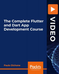 The Complete Flutter and Dart App Development Course [Video]