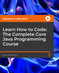 Learn How to Code: The Complete Core Java Programming Course [Video]