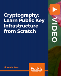 Cryptography: Learn Public Key Infrastructure from Scratch [Video]