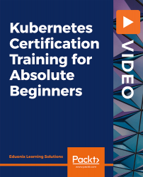 Kubernetes Certification Training for Absolute Beginners [Video]