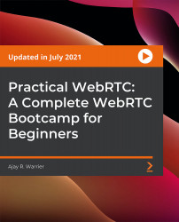 Practical WebRTC: A Complete WebRTC Bootcamp for Beginners [Video]