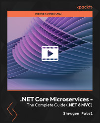 .NET Core Microservices - The Complete Guide (.NET 6 MVC) [Video]