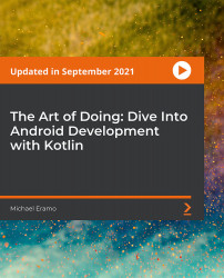 The Art of Doing: Dive Into Android Development with Kotlin [Video]