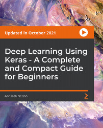 Deep Learning Using Keras - A Complete and Compact Guide for Beginners [Video]