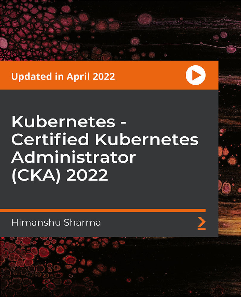 Kubernetes - Certified Kubernetes Administrator (CKA) 2022