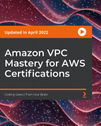 Amazon VPC Mastery for AWS Certifications [Video]