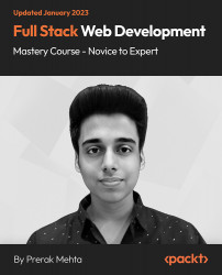 Full Stack Web Development Mastery Course - Novice to Expert [Video]