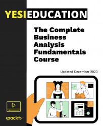 The Complete Business Analysis Fundamentals Course [Video]