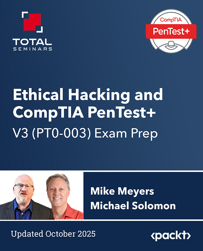 Ethical Hacking and CompTIA PenTest+ V3 (PT0-003) Exam Prep