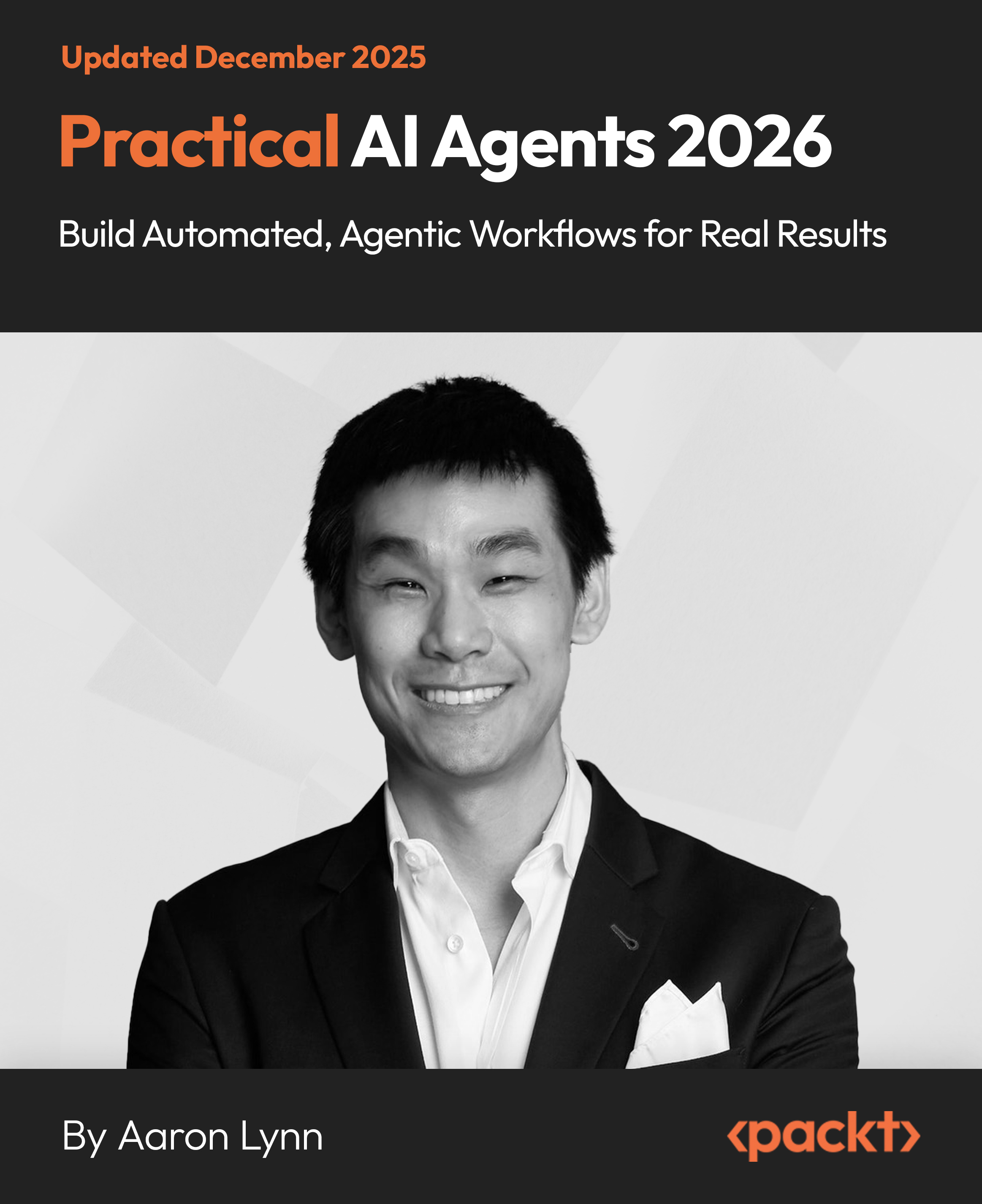 Practical AI Agents 2026 - Build Automated, Agentic Workflows for Real Results