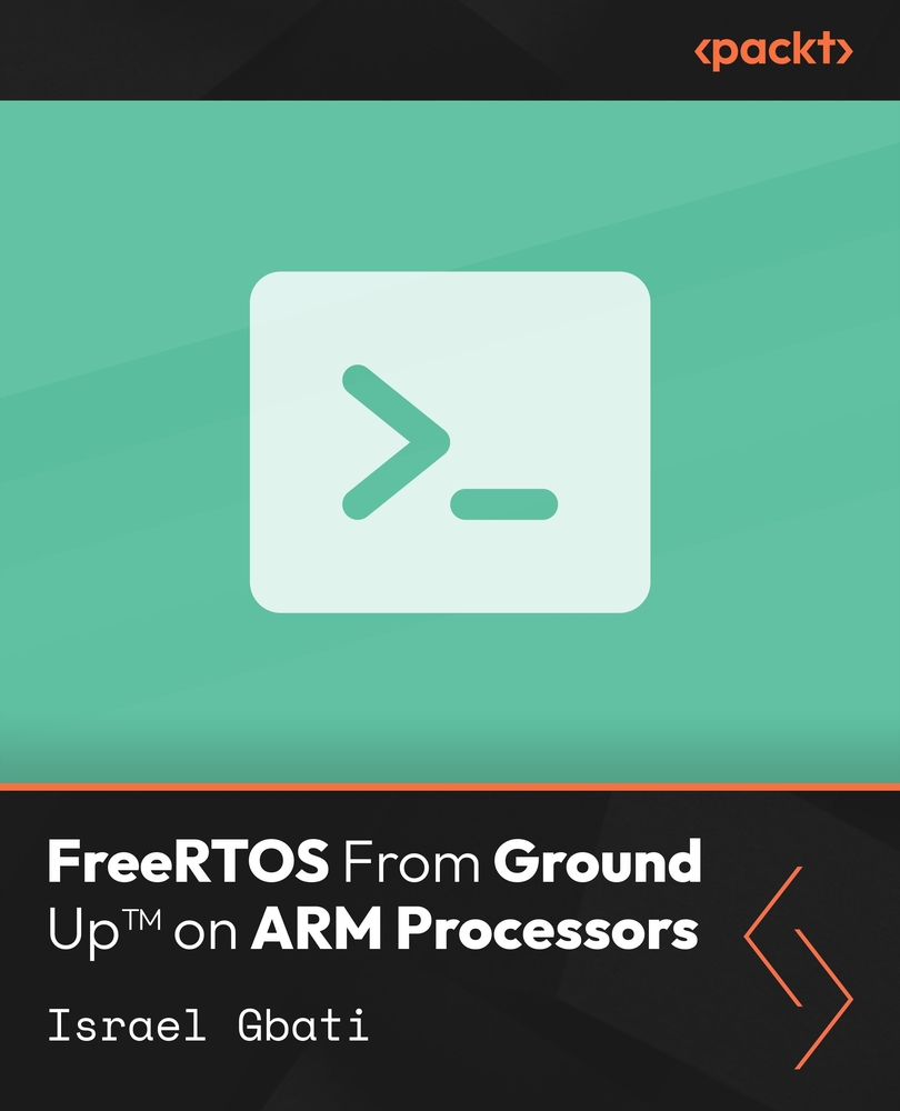 FreeRTOS From Ground Up™ on ARM Processors