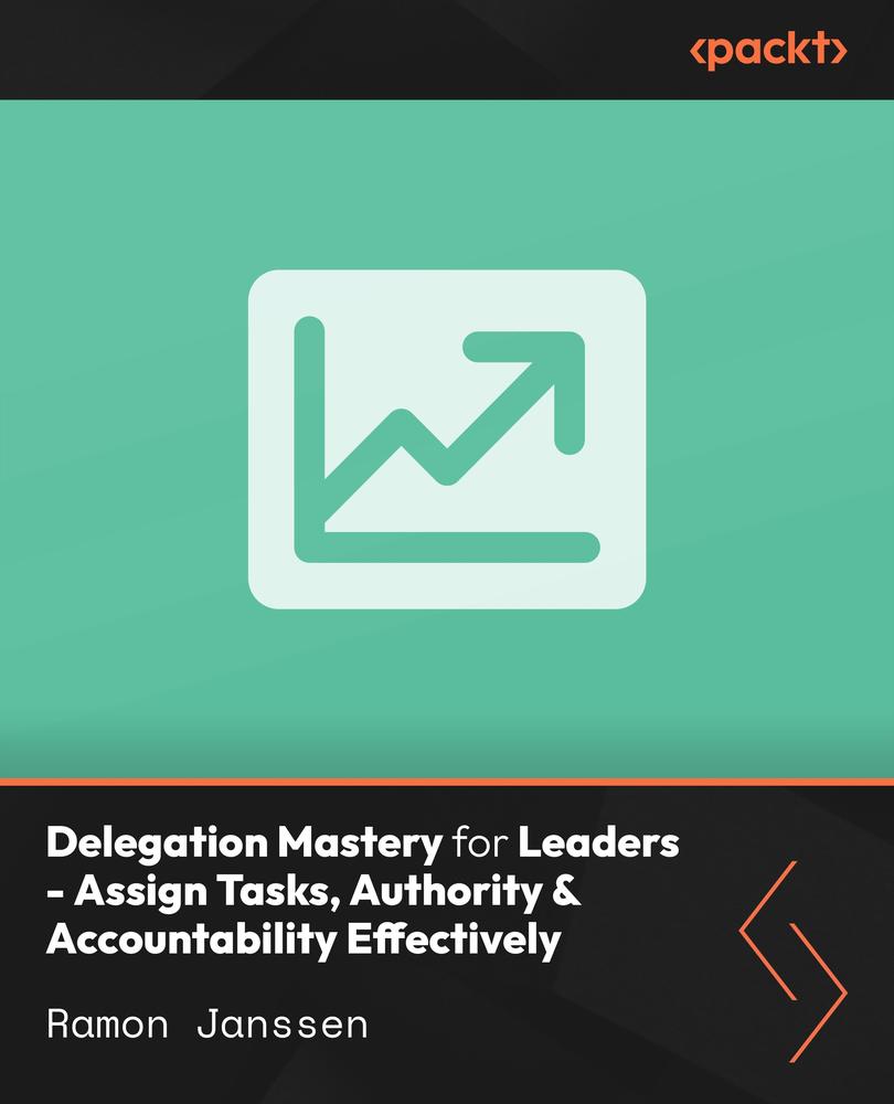 Delegation Mastery for Leaders - Assign Tasks, Authority & Accountability Effectively