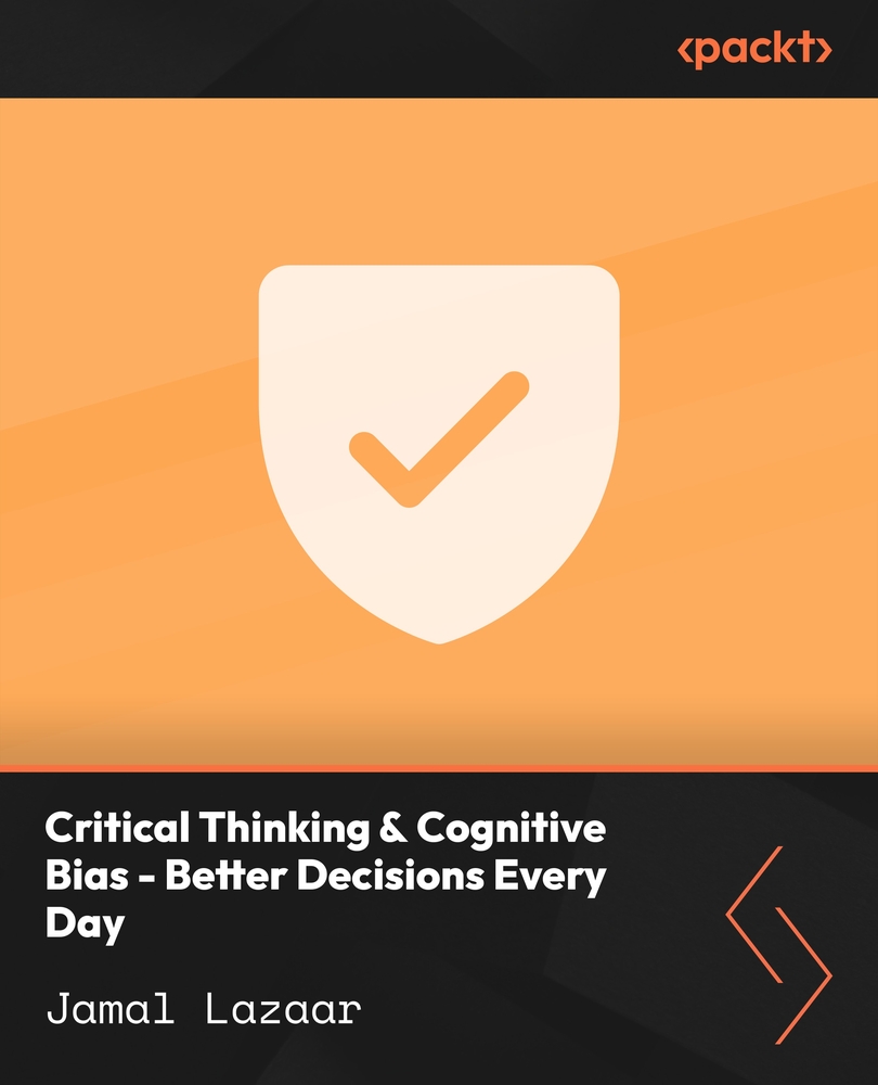 Critical Thinking & Cognitive Bias - Better Decisions Every Day
