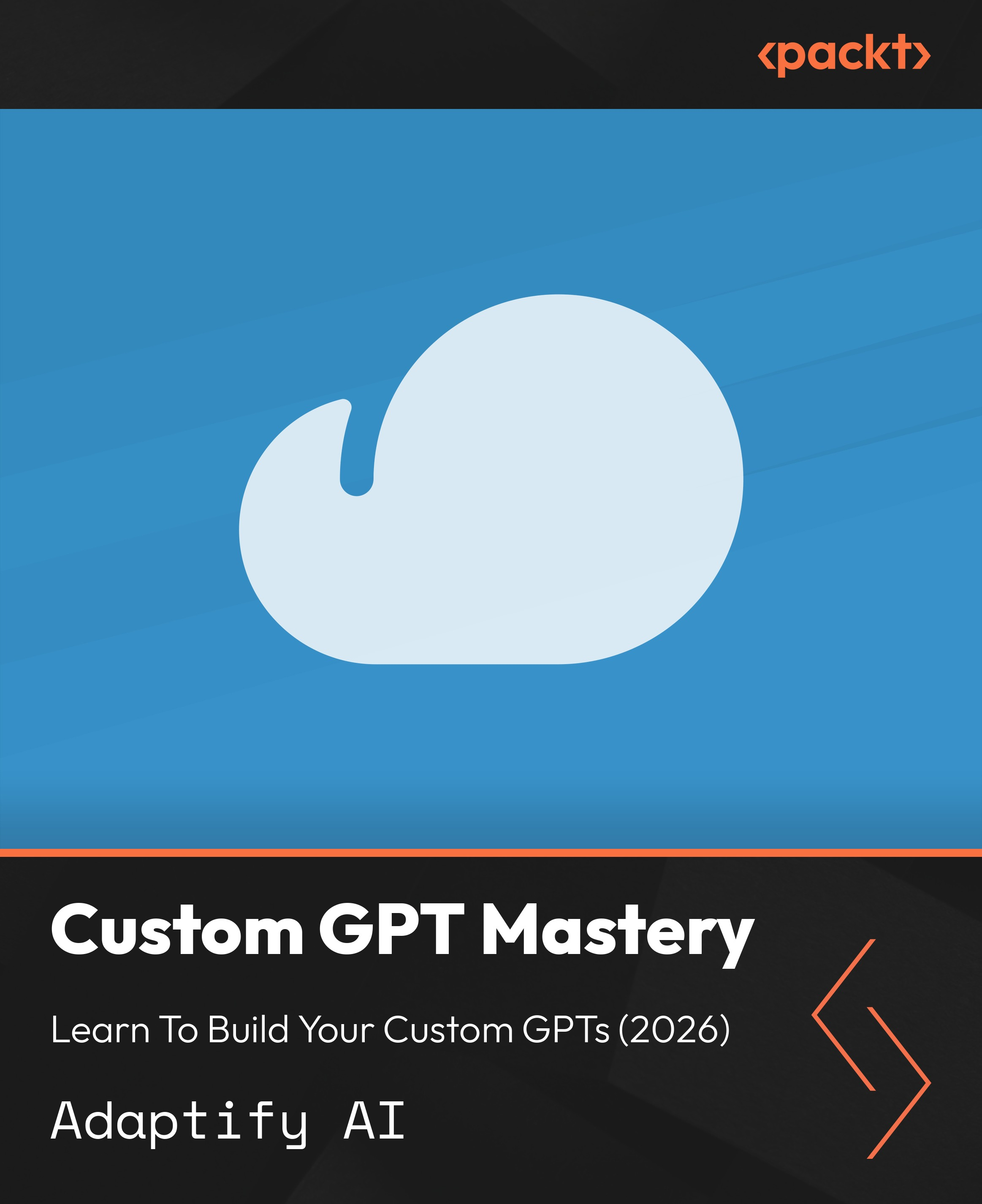 Custom GPT Mastery: Learn To Build Your Custom GPTs (2026)