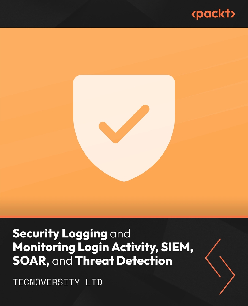 Security Logging and Monitoring Login Activity, SIEM, SOAR, and Threat Detection