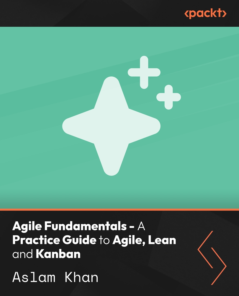 Agile Fundamentals - A Practice Guide to Agile, Lean and Kanban