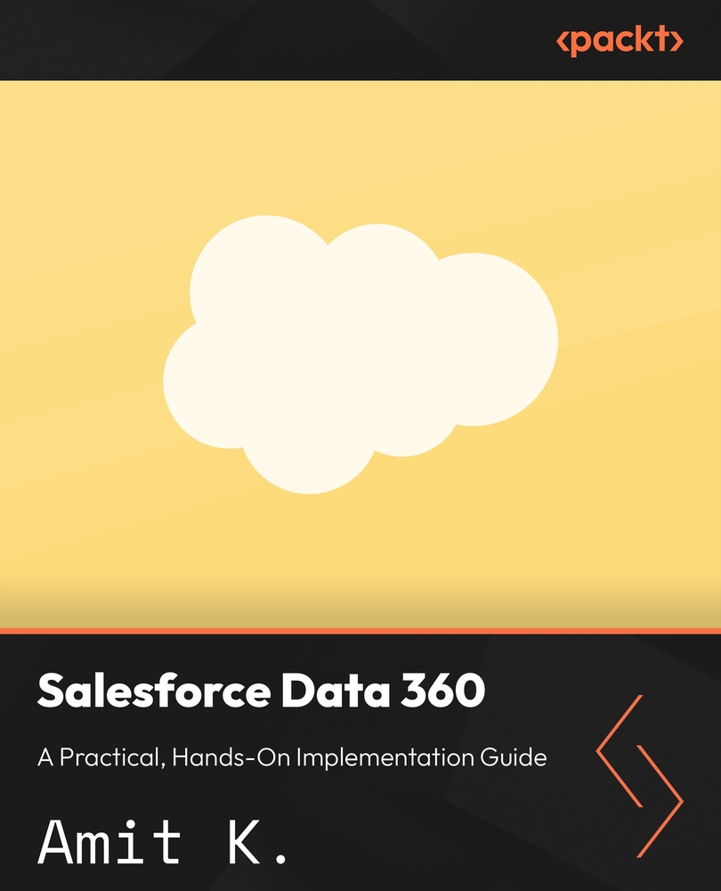 Salesforce Data 360 - A Practical, Hands-On Implementation Guide