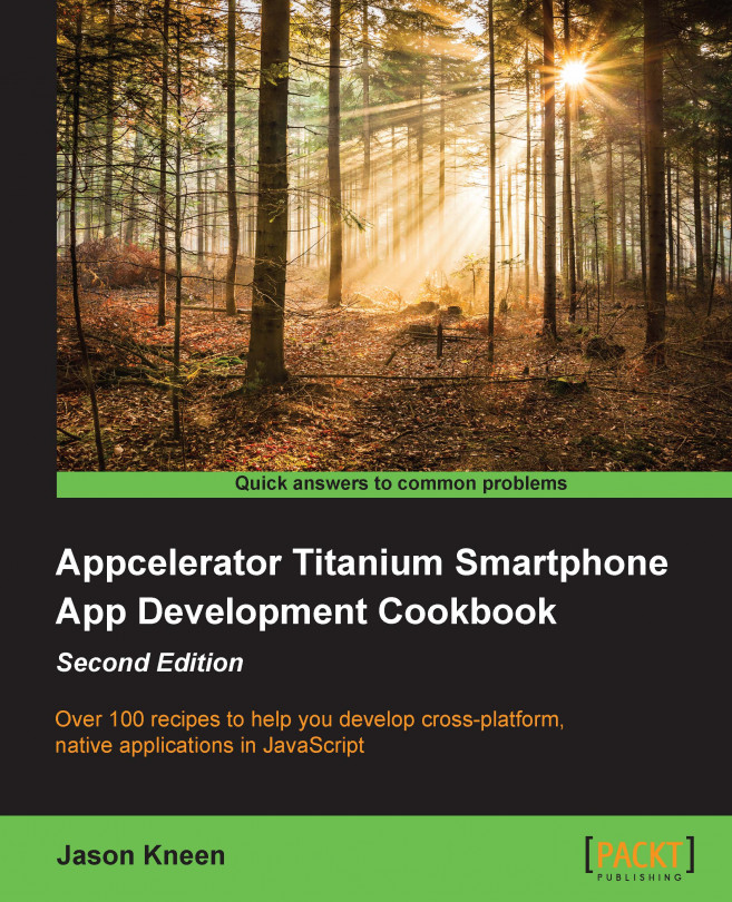 Appcelerator Titanium Smartphone App Development Cookbook Second Edition