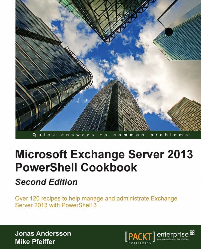 Microsoft Exchange Server 2013 PowerShell Cookbook: Second Edition - Second Edition