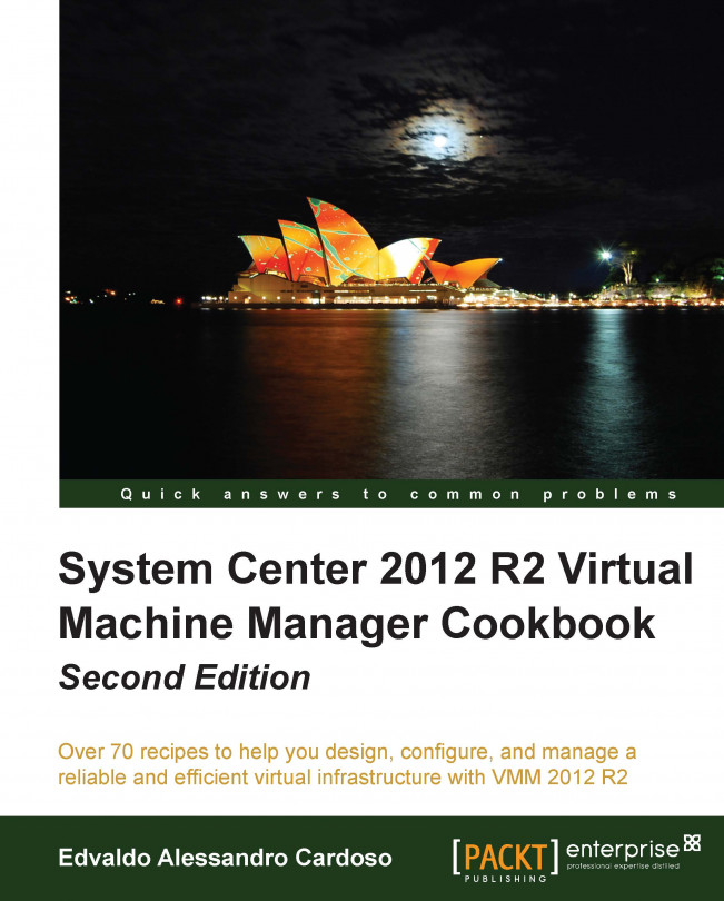 System Center 2012 R2 Virtual Machine Manager Cookbook - Second Edition