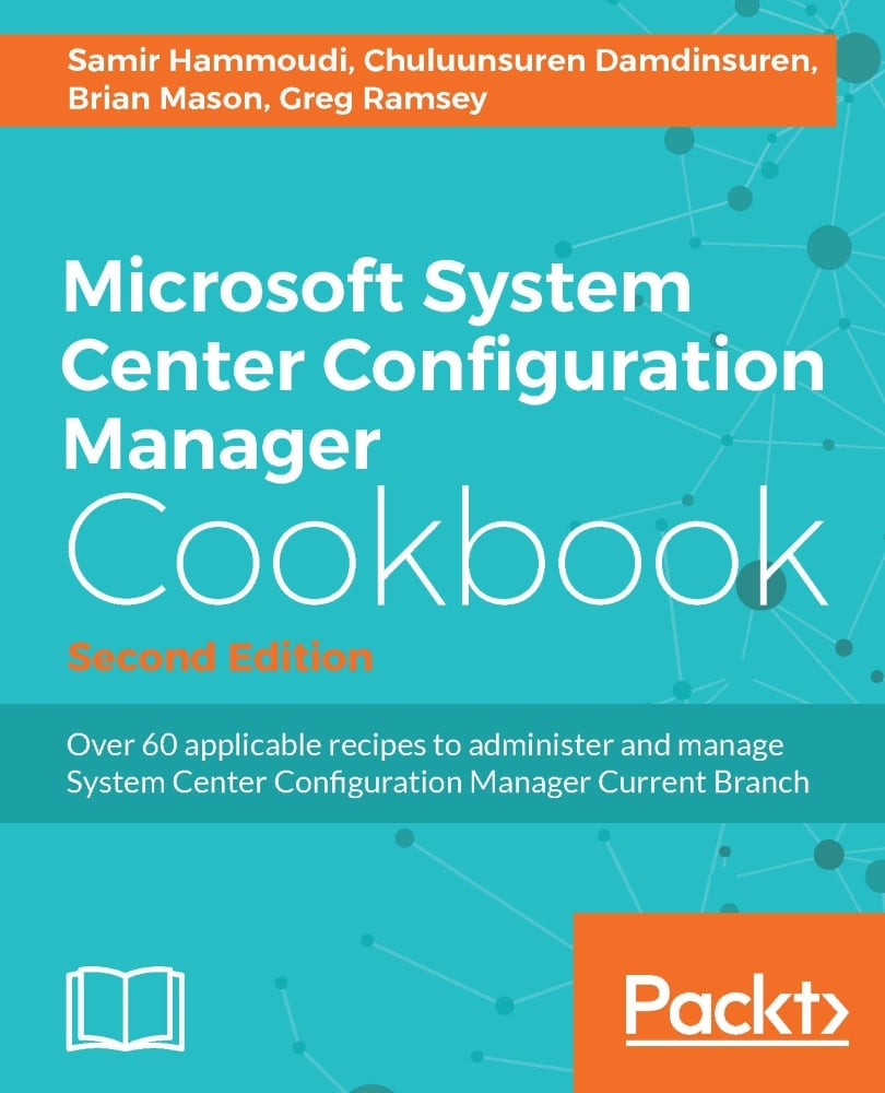 Microsoft System Center Configuration Manager Cookbook: Click here to enter text., Second Edition