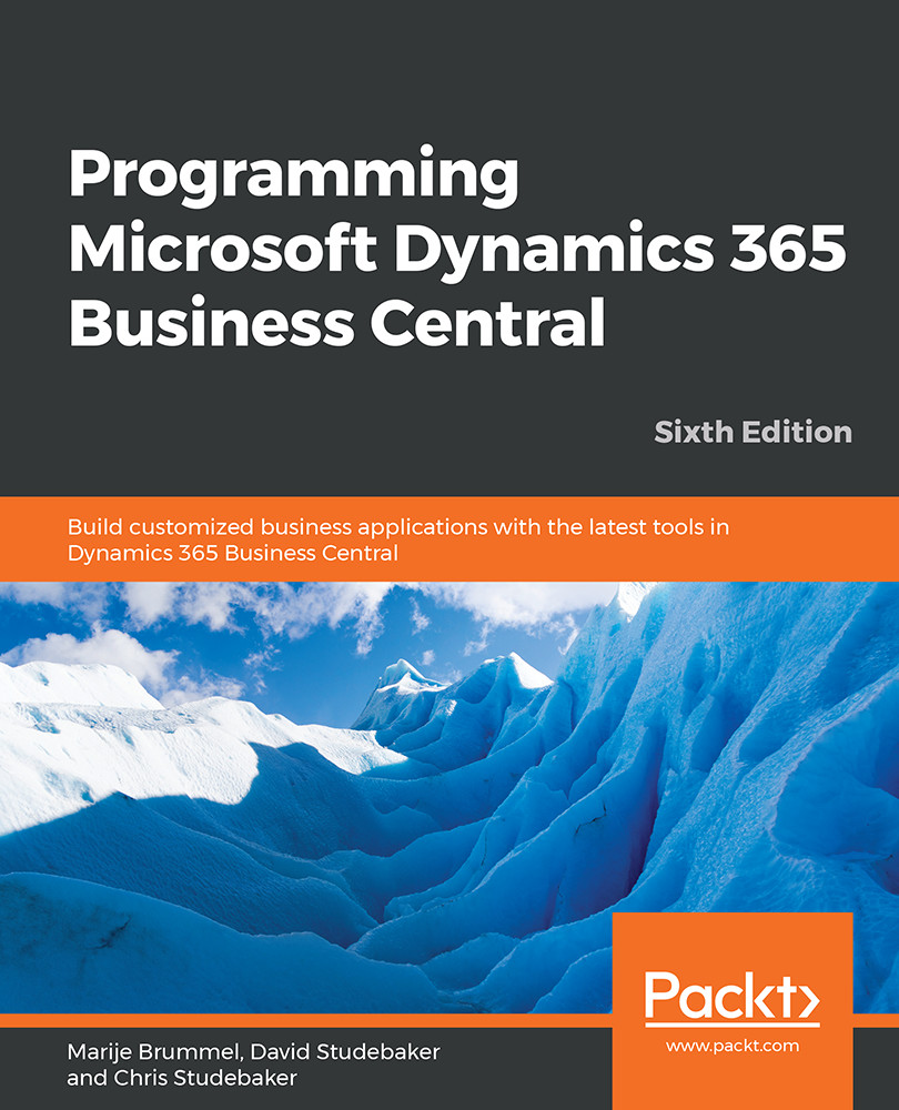 Programming Microsoft Dynamics 365 Business Central: Build customized business applications with the latest tools in Dynamics 365 Business Central, Sixth Edition