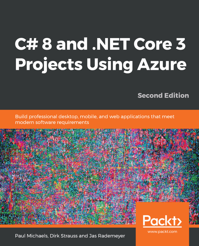 C# 8 and .NET Core 3 Projects Using Azure: Build professional desktop, mobile, and web applications that meet modern software requirements, Second Edition
