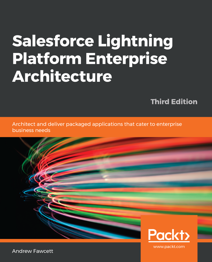 Salesforce Lightning Platform Enterprise Architecture: Architect and deliver packaged applications that cater to enterprise business needs, Third Edition