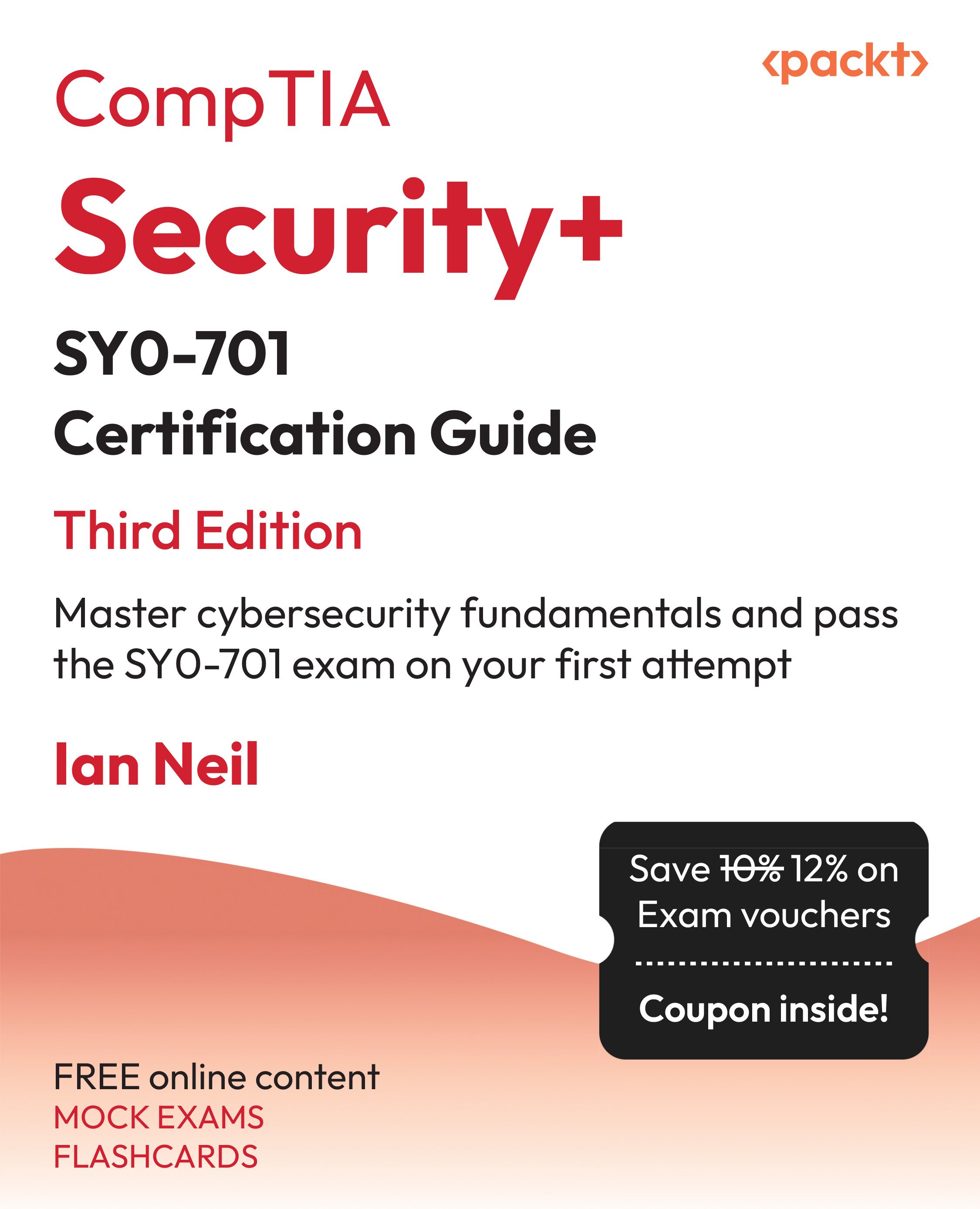 CompTIA Security+ SY0-701 Certification Guide: Master cybersecurity fundamentals and pass the SY0-701 exam on your first attempt, Third Edition