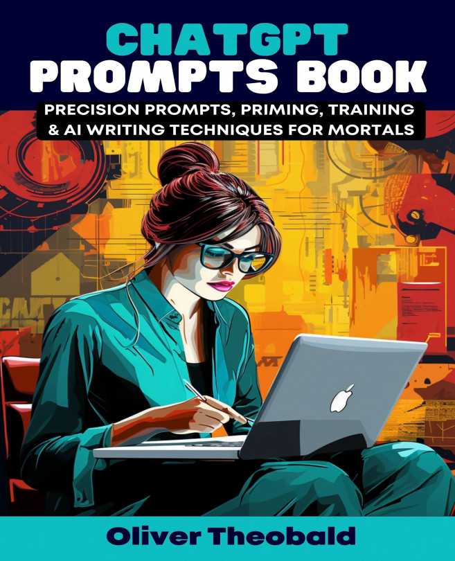 ChatGPT Prompts Book - Precision Prompts, Priming, Training & AI Writing Techniques for Mortals