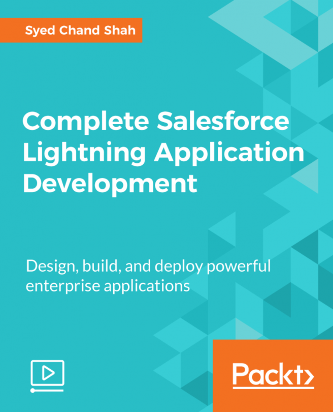 Complete Salesforce Lightning Application Development [Video]